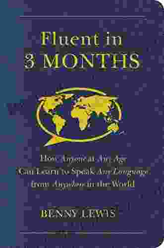 Fluent in 3 Months: How Anyone at Any Age Can Learn to Speak Any Language from Anywhere in the World