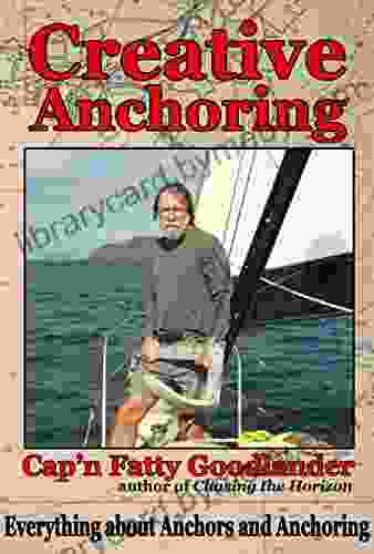 Creative Anchoring: Everything A Cruising Sailor Needs To Know About Anchoring Anchor Gear Related Skills