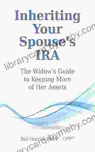 Inheriting Your Spouse S IRA: The Widow S Guide To Keeping More Of Her Assets