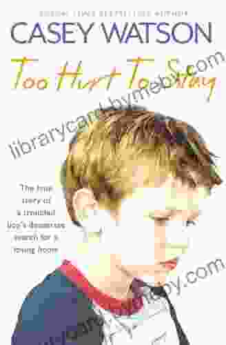 Too Hurt to Stay: The True Story of a Troubled Boy s Desperate Search for a Loving Home