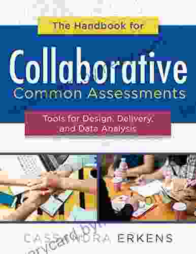 The Handbook for Collaborative Common Assessments: Tools for Design Delivery and Data Analysis (Practical Measures for Improving Your Collaborative Common Assessment Process)