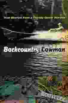 Backcountry Lawman: True Stories From A Florida Game Warden (Florida History And Culture)