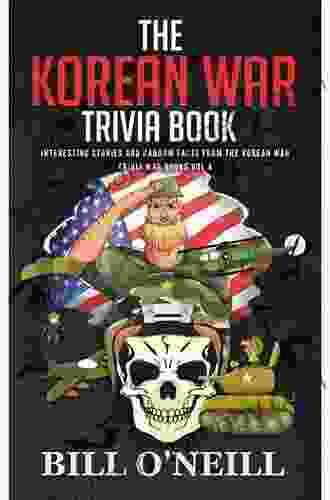 The Korean War Trivia Book: Interesting Stories And Random Facts From The Korean War (Trivia War Books) (Volume 4)