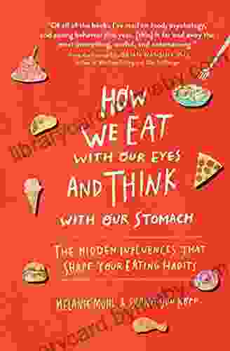 How We Eat With Our Eyes And Think With Our Stomach: The Hidden Influences That Shape Your Eating Habits