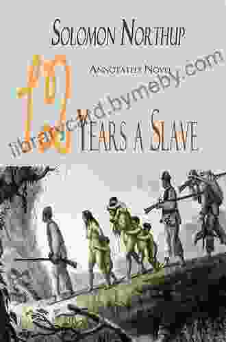 Twelve Years A Slave Novel By Solomon Northup Annotated