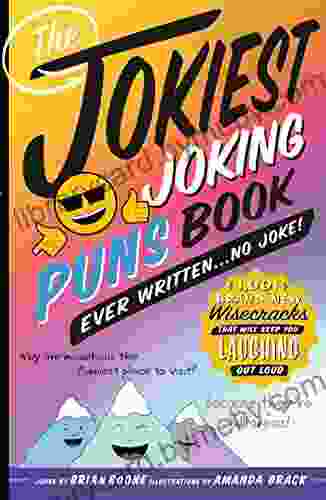 The Jokiest Joking Puns Ever Written No Joke : 1 001 Brand New Wisecracks That Will Keep You Laughing Out Loud (Jokiest Joking Joke Books)