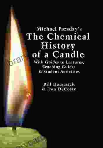 Michael Faraday s The Chemical History of a Candle: With Guides to Lectures Teaching Guides Student Activities