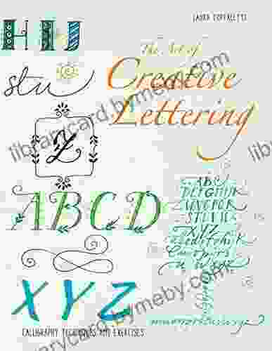 The Art Of Calligraphy Letters: Creative Lettering For Beginners