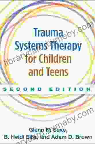 Trauma Systems Therapy for Children and Teens Second Edition