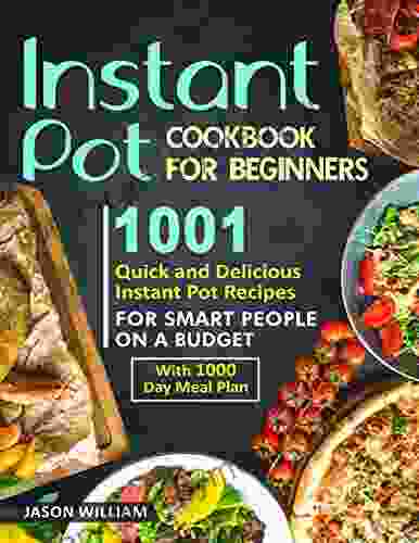 Instant Pot Cookbook For Beginners : 1001 Quick and Delicious Instant Pot Recipes for the Smart People on a Budget with 1000 Day Meal Plan