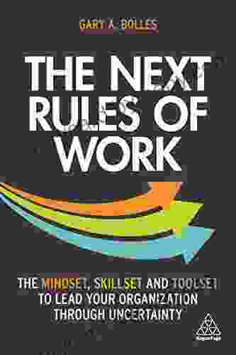 The Next Rules of Work: The Mindset Skillset and Toolset to Lead Your Organization through Uncertainty