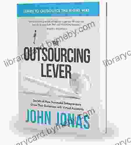 The Outsourcing Lever: Secrets of How Successful Entrepreneurs Grow Their Businesses with Virtual Assistants