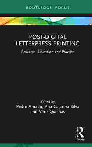 Post Digital Letterpress Printing: Research Education And Practice (Routledge Focus On Art History And Visual Studies)