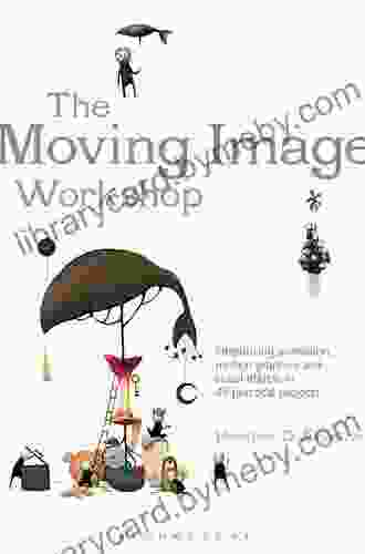 The Moving Image Workshop: Introducing animation motion graphics and visual effects in 45 practical projects (Required Reading Range 52)