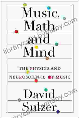 Music Math And Mind: The Physics And Neuroscience Of Music