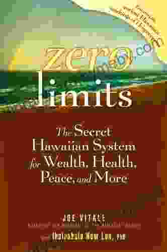 Zero Limits: The Secret Hawaiian System For Wealth Health Peace And More