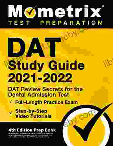 DAT Study Guide 2024 DAT Review Secrets for the Dental Admission Test Full Length Practice Exam Step by Step Video Tutorials: 4th Edition Prep