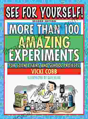 See For Yourself : More Than 100 Amazing Experiments For Science Fairs And School Projects