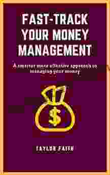 FAST TRACK YOUR MONEY MANAGEMENT: A smarter more effective approach to managing your money