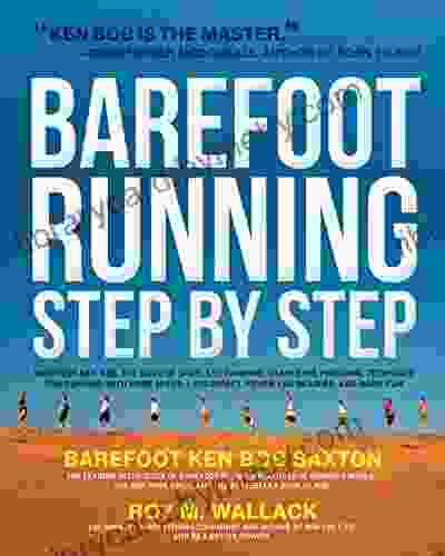 Barefoot Running Step by Step: Barefoot Ken Bob The Guru of Shoeless Running Shares His Personal Technique For Running With More