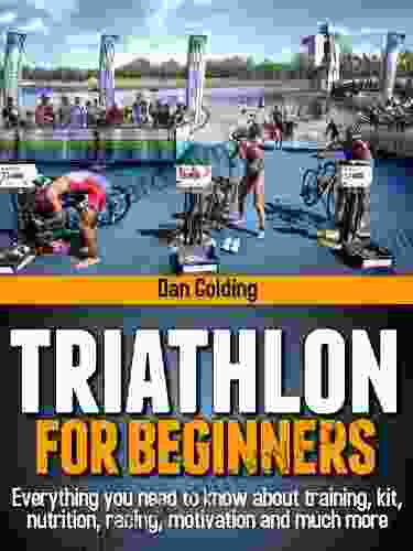 Triathlon For Beginners: Everything you need to know about training nutrition kit motivation racing and much more