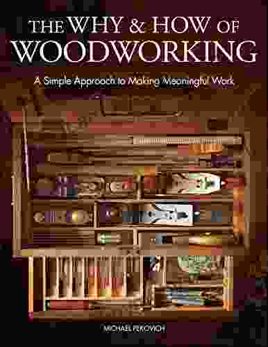 The Why How Of Woodworking: A Simple Approach To Making Meaningful Work