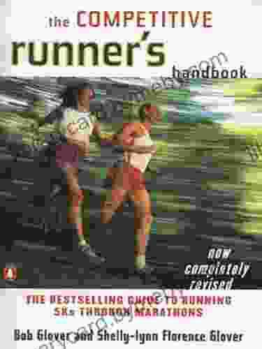 The Competitive Runner s Handbook: The Guide to Running 5Ks through Marathons