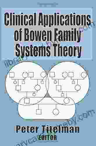 Clinical Applications Of Bowen Family Systems Theory (Haworth Marriage And The Family)