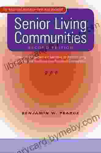 Senior Living Communities: Operations Management And Marketing For Assisted Living Congregate And Continuing Care Retirement Communities