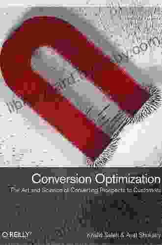 Conversion Optimization: The Art and Science of Converting Prospects to Customers