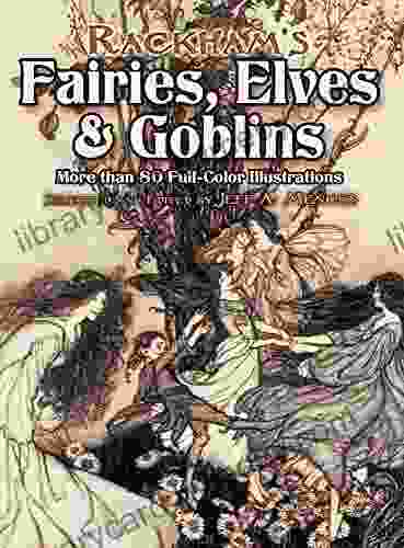 Rackham s Fairies Elves and Goblins: More than 80 Full Color Illustrations (Dover Fine Art History of Art)