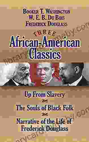 Three African American Classics: Up from Slavery The Souls of Black Folk and Narrative of the Life of Frederick Douglass (African American)