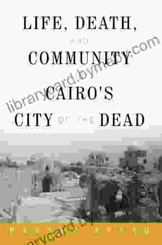 Life Death and Community in Cairo s City of the Dead