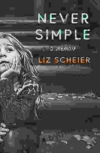 Never Simple: A Memoir Liz Scheier