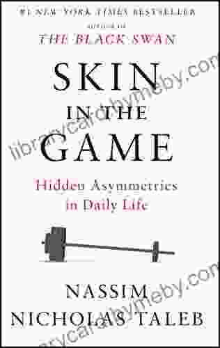 Skin In The Game: Hidden Asymmetries In Daily Life (Incerto)