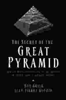 The Secret of the Great Pyramid: How One Man s Obsession Led to the Solution of Ancient Egypt s Greatest Mystery