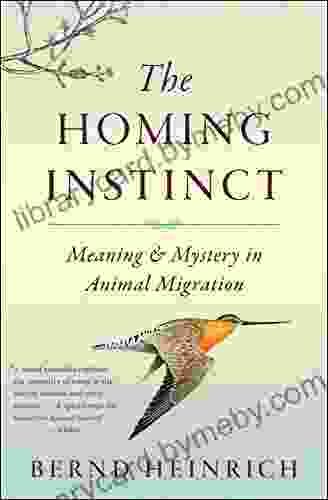 The Homing Instinct: Meaning Mystery in Animal Migration