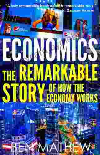 Economics: The Remarkable Story Of How The Economy Works