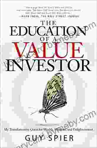 The Education of a Value Investor: My Transformative Quest for Wealth Wisdom and Enlightenment