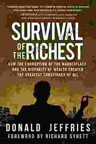 Survival of the Richest: How the Corruption of the Marketplace and the Disparity of Wealth Created the Greatest Conspiracy of All