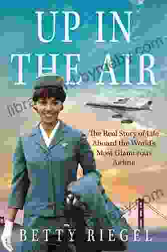 Up in the Air: The Real Story of Life Aboard the World s Most Glamorous Airline