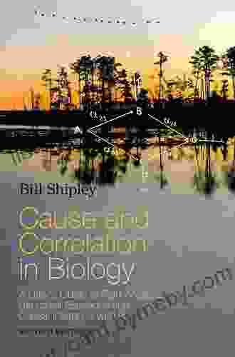 Cause and Correlation in Biology: A User s Guide to Path Analysis Structural Equations and Causal Inference with R