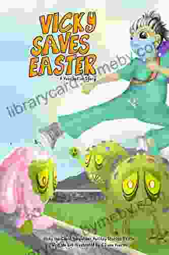 Vicky Saves Easter: A Vaccination Story (Vicky the Covid Vanquisher Holiday Stories)