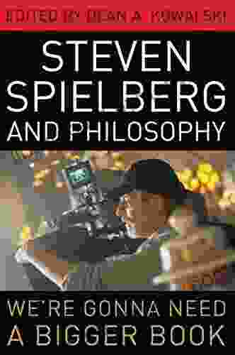 Steven Spielberg and Philosophy: We re Gonna Need a Bigger (The Philosophy of Popular Culture)