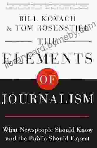 The Elements Of Journalism Revised And Updated 3rd Edition: What Newspeople Should Know And The Public Should Expect