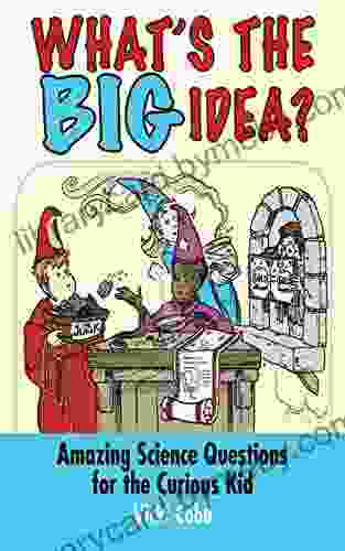 What S The BIG Idea?: Amazing Science Questions For The Curious Kid