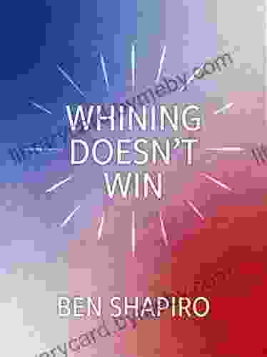 Whining Doesn T Win Ben Shapiro