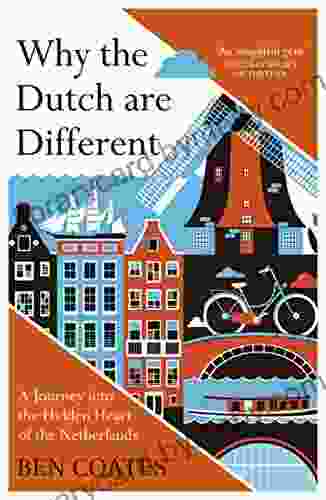 Why The Dutch Are Different: A Journey Into The Hidden Heart Of The Netherlands