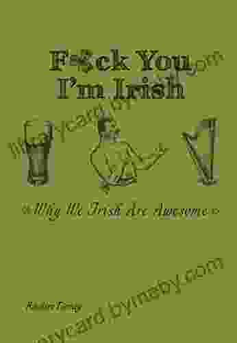 F*ck You I M Irish: Why We Irish Are Awesome