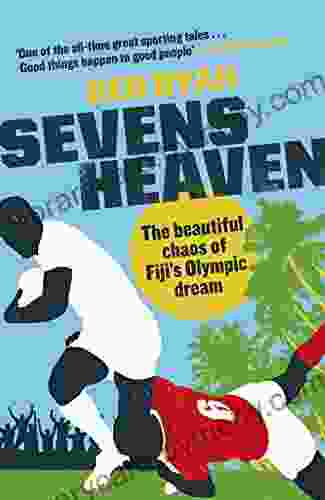 Sevens Heaven: The Beautiful Chaos of Fiji s Olympic Dream: WINNER OF THE TELEGRAPH SPORTS OF THE YEAR 2024